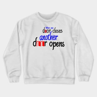 When one door closes, another door opens Crewneck Sweatshirt